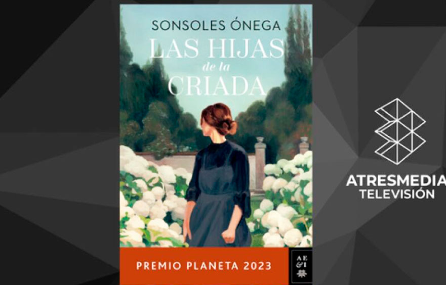 Las hijas de la criada, la novela de Sonsoles Ónega, se convierte en serie de Atresmedia