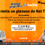 Luckia y LALIGA lanzan El Hat Trick para un Atlético de Madrid – FC Barcelona inolvidable