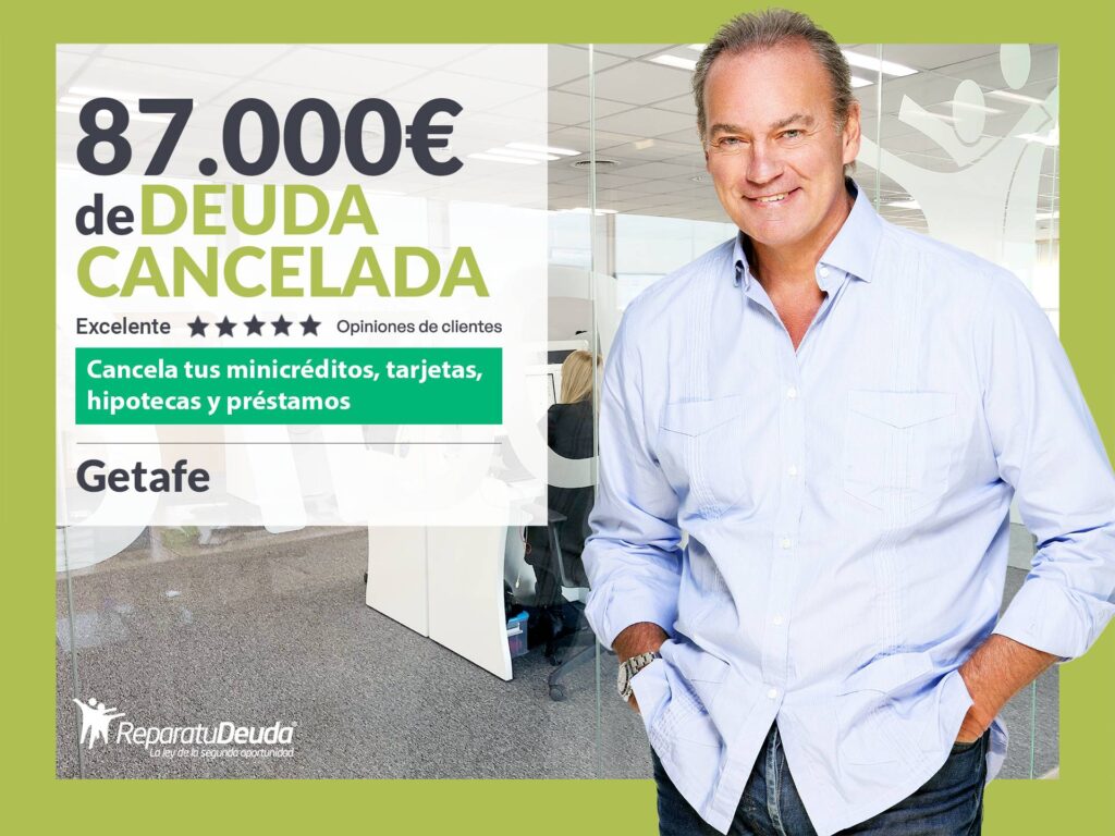 Repara tu Deuda Abogados cancela 87.000 € en Getafe (Madrid) con la Ley de Segunda Oportunidad