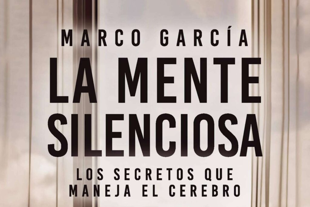 La mente silenciosa, de Marco García; un viaje introspectivo hacia el autoconocimiento y la neurociencia