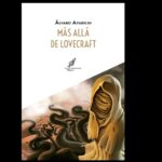 Más allá de Lovecraft; Los nuevos mitos lovecraftianos por Álvaro Aparicio
