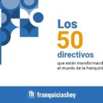 Franquicias Hoy presenta ‘Los 50 directivos que están transformando el sector de la franquicia’