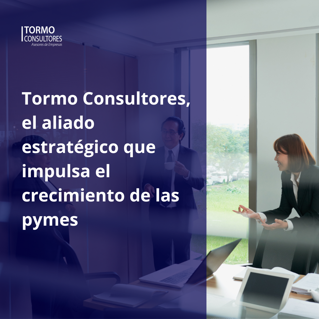 Tormo Consultores, el aliado estratégico que impulsa el crecimiento de las pymes Tormo Consultores, el aliado estratégico que impulsa el crecimiento de las pymes