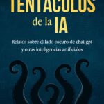‘Los tentáculos de la IA’: un viaje al lado oscuro de Chat GPT y la IA generativa