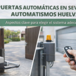 Puertas automáticas con Automatismos Huelva: aspectos clave para elegir el sistema adecuado
