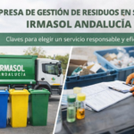 Empresa de gestión de residuos en Sevilla Irmasol Andalucía: claves para elegir un servicio responsable y eficaz