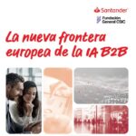 Un estudio de Santander AI Lab y FGCSIC anticipa el giro de la IA empresarial hacia modelos especializados